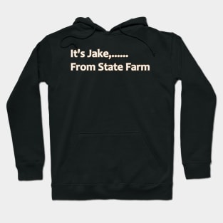 It's Jake From State Farm Hoodie